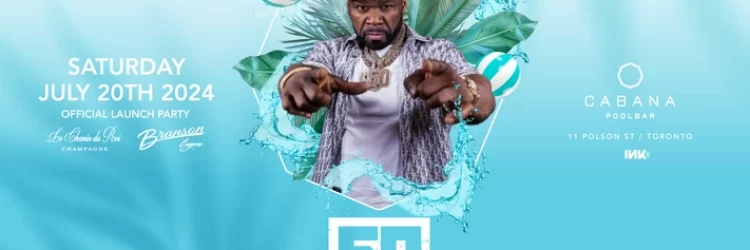 50 Cent Cabana Toronto: The Summer Event You Can’t Miss!