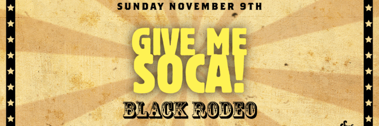 GIVE ME SOCA | Toronto Event |  BLACK RODEO