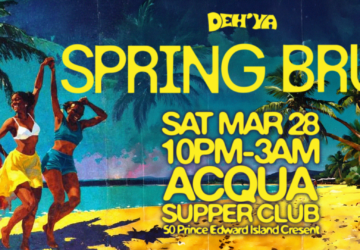 DEH’YA: SPRING BRUK (Toronto)