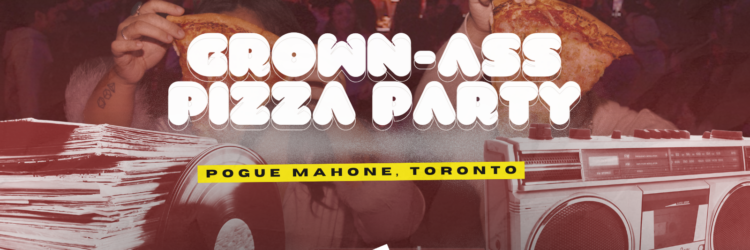 Grown-Ass Pizza Party – TORONTO (Ep. 49)