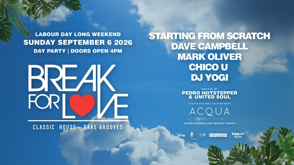 Break For LOVE “Day to Night Patio Party” Labour Day Sunday Toronto at Acqua Supper Club