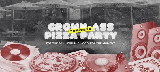 Grown-Ass Pizza Party – TORONTO DOWNTOWN (Ep. 64) Hip Hop, R&B, Global